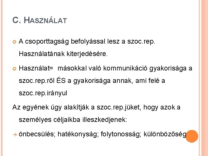 C. HASZNÁLAT A csoporttagság befolyással lesz a szoc. rep. Használatának kiterjedésére. Használat= másokkal való C. HASZNÁLAT A csoporttagság befolyással lesz a szoc. rep. Használatának kiterjedésére. Használat= másokkal való