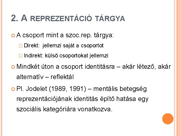 2. A REPREZENTÁCIÓ TÁRGYA A csoport mint a szoc. rep. tárgya: � Direkt: jellemzi 2. A REPREZENTÁCIÓ TÁRGYA A csoport mint a szoc. rep. tárgya: � Direkt: jellemzi