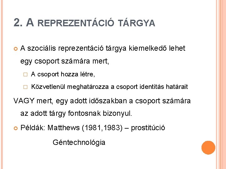 2. A REPREZENTÁCIÓ TÁRGYA A szociális reprezentáció tárgya kiemelkedő lehet egy csoport számára mert, 2. A REPREZENTÁCIÓ TÁRGYA A szociális reprezentáció tárgya kiemelkedő lehet egy csoport számára mert,