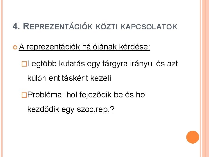 4. REPREZENTÁCIÓK KÖZTI KAPCSOLATOK A reprezentációk hálójának kérdése: �Legtöbb kutatás egy tárgyra irányul és 4. REPREZENTÁCIÓK KÖZTI KAPCSOLATOK A reprezentációk hálójának kérdése: �Legtöbb kutatás egy tárgyra irányul és
