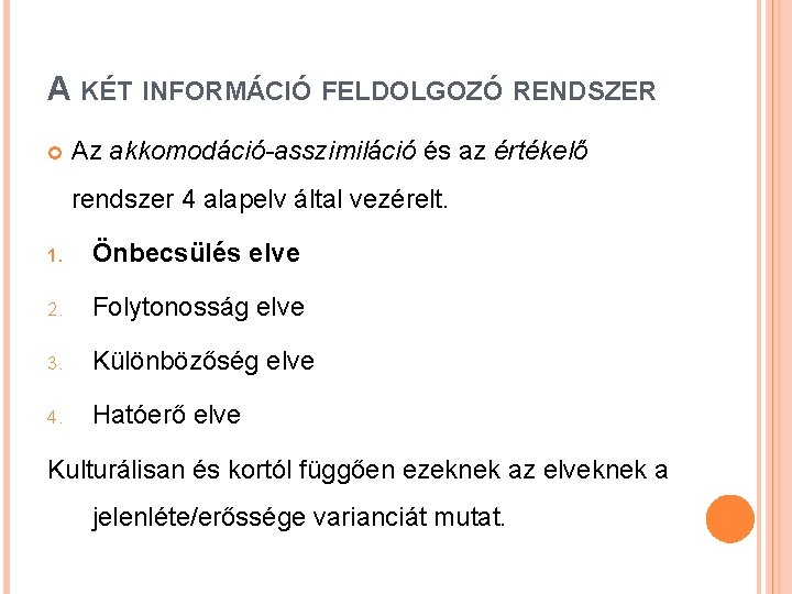 A KÉT INFORMÁCIÓ FELDOLGOZÓ RENDSZER Az akkomodáció-asszimiláció és az értékelő rendszer 4 alapelv által A KÉT INFORMÁCIÓ FELDOLGOZÓ RENDSZER Az akkomodáció-asszimiláció és az értékelő rendszer 4 alapelv által