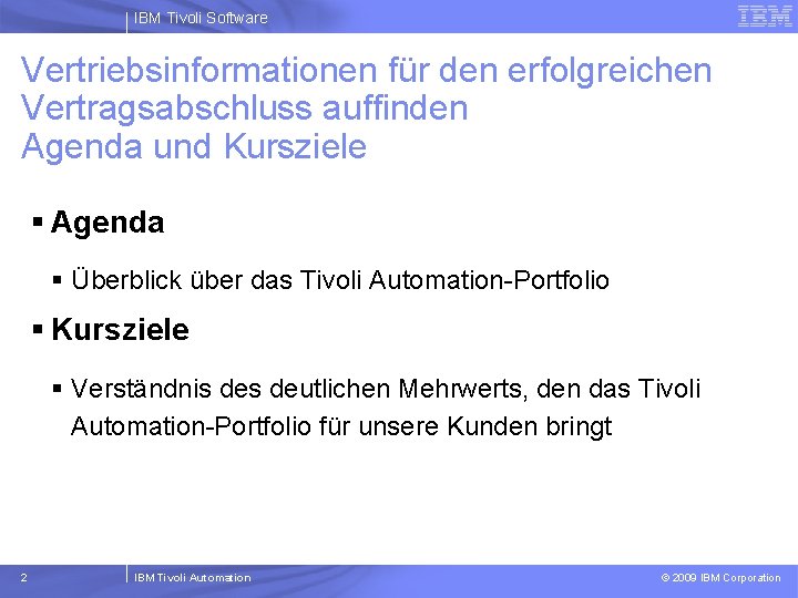 IBM Tivoli Software Vertriebsinformationen für den erfolgreichen Vertragsabschluss auffinden Agenda und Kursziele § Agenda