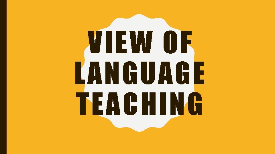 VIEW OF LANGUAGE TEACHING 