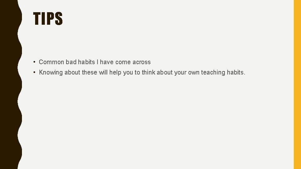 TIPS • Common bad habits I have come across • Knowing about these will