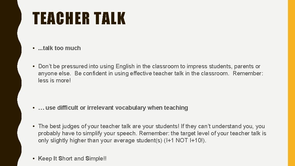 TEACHER TALK • . . . talk too much • Don’t be pressured into