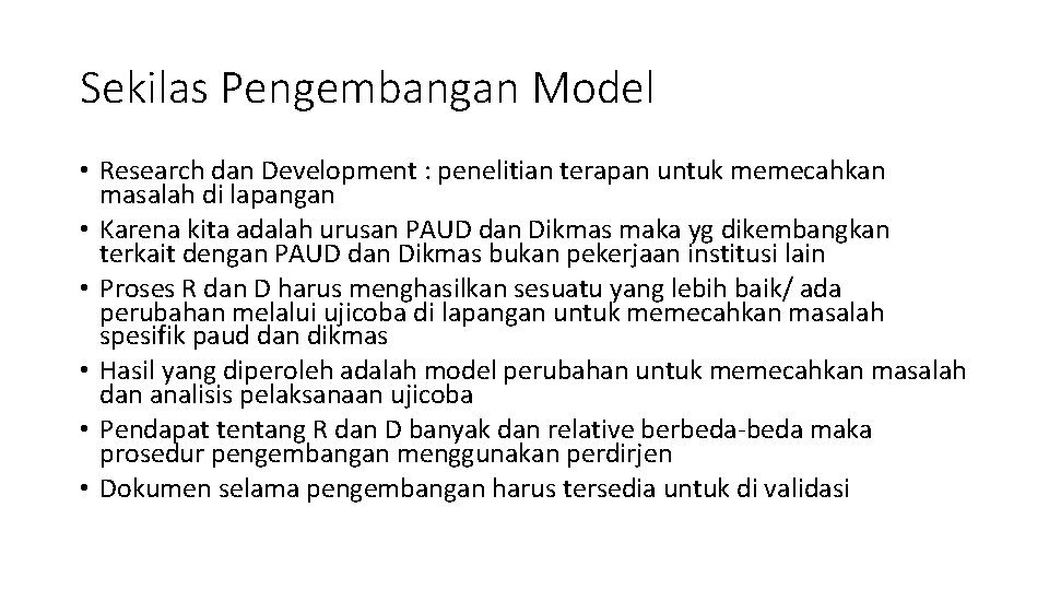 Sekilas Pengembangan Model • Research dan Development : penelitian terapan untuk memecahkan masalah di