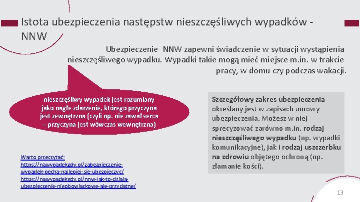 Istota ubezpieczenia następstw nieszczęśliwych wypadków NNW Ubezpieczenie NNW zapewni świadczenie w sytuacji wystąpienia nieszczęśliwego