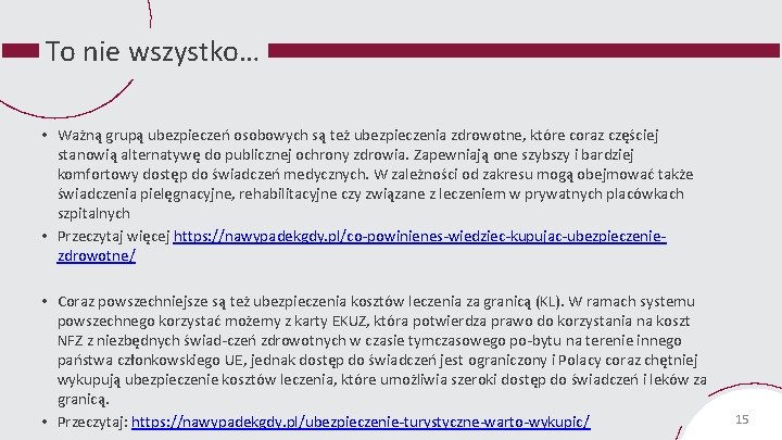 To nie wszystko… • Ważną grupą ubezpieczeń osobowych są też ubezpieczenia zdrowotne, które coraz