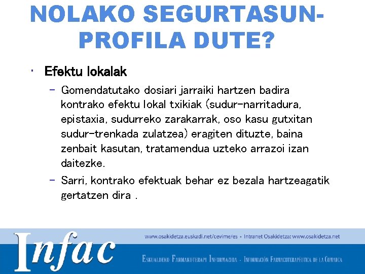 NOLAKO SEGURTASUNPROFILA DUTE? • Efektu lokalak – Gomendatutako dosiari jarraiki hartzen badira kontrako efektu