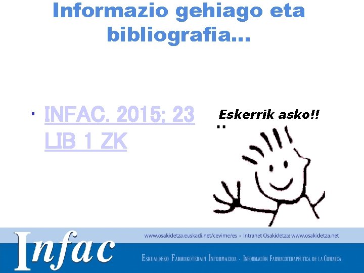 Informazio gehiago eta bibliografia… • INFAC. 2015; 23 LIB 1 ZK Eskerrik asko!! http: