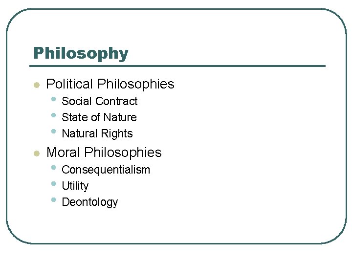 Philosophy l Political Philosophies l Moral Philosophies • Social Contract • State of Nature