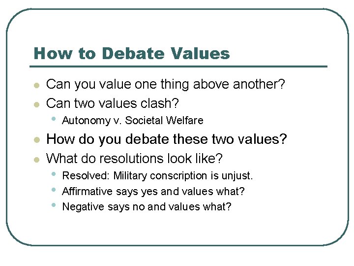 How to Debate Values l l Can you value one thing above another? Can