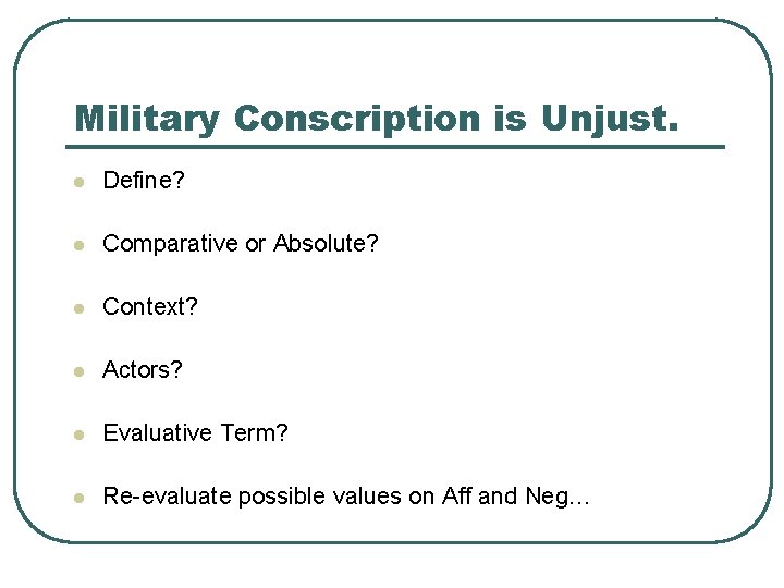 Military Conscription is Unjust. l Define? l Comparative or Absolute? l Context? l Actors?