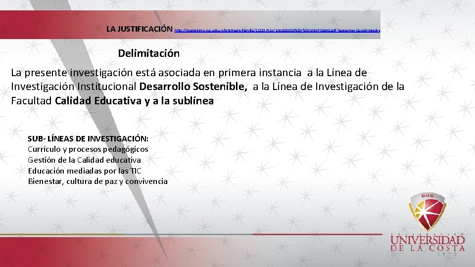 LA JUSTIFICACIÓN http: //repositorio. cuc. edu. co/bitstream/handle/11323/615/1081925325%20 -%201045738862. pdf? sequence=1&is. Allowed=y Delimitación La presente