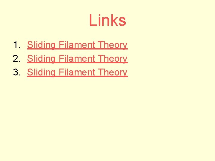 Links 1. Sliding Filament Theory 2. Sliding Filament Theory 3. Sliding Filament Theory 