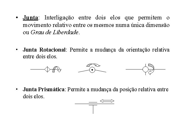  • Junta: Interligação entre dois elos que permitem o movimento relativo entre os