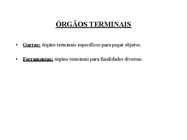 ÓRGÃOS TERMINAIS • Garras: órgãos terminais específicos para pegar objetos. • Ferramentas: órgãos terminais