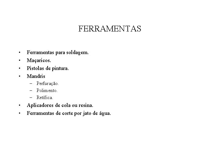 FERRAMENTAS • • Ferramentas para soldagem. Maçaricos. Pistolas de pintura. Mandris – Perfuração. –