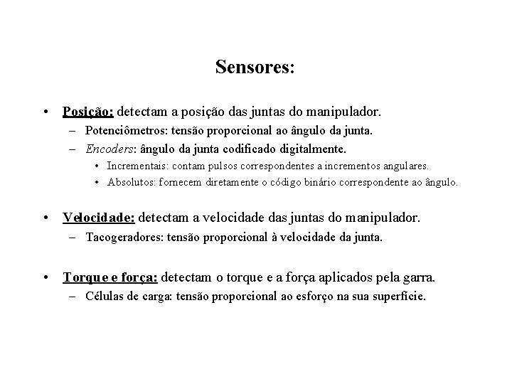 Sensores: • Posição: detectam a posição das juntas do manipulador. – Potenciômetros: tensão proporcional