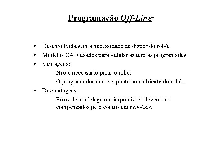 Programação Off-Line: • Desenvolvida sem a necessidade de dispor do robô. • Modelos CAD