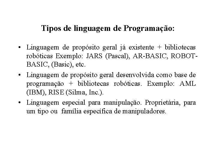 Tipos de linguagem de Programação: • Linguagem de propósito geral já existente + bibliotecas