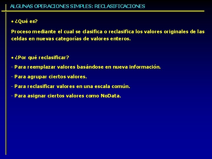 ALGUNAS OPERACIONES SIMPLES: RECLASIFICACIONES • ¿Qué es? Proceso mediante el cual se clasifica o