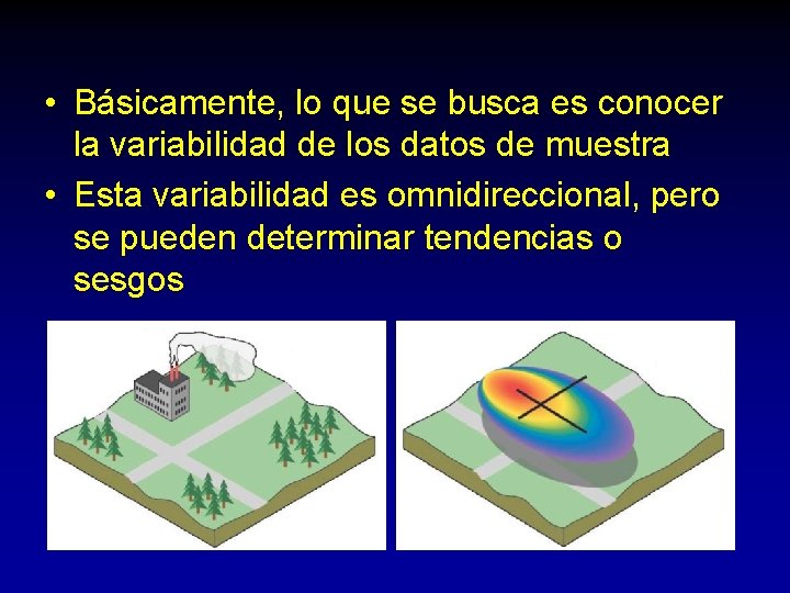  • Básicamente, lo que se busca es conocer la variabilidad de los datos