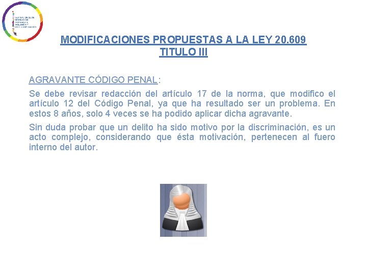 MODIFICACIONES PROPUESTAS A LA LEY 20. 609 TITULO III AGRAVANTE CÓDIGO PENAL: Se debe