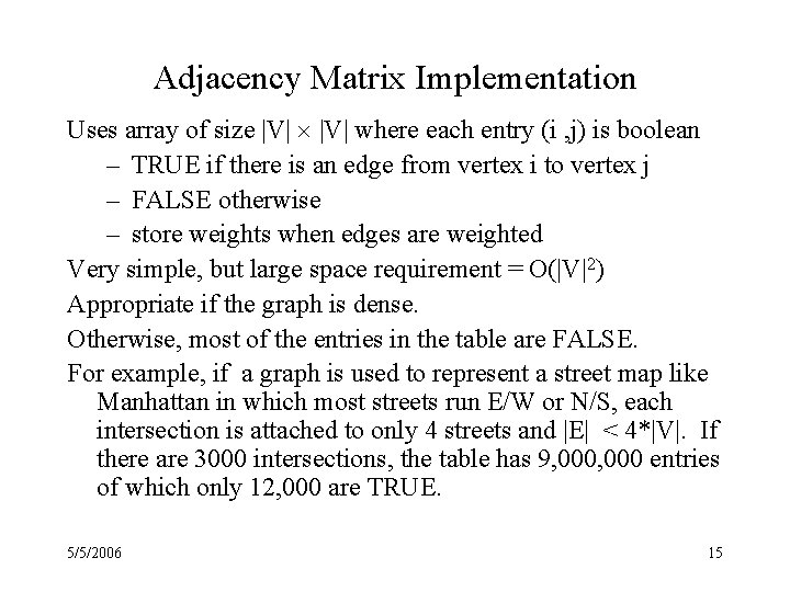 Adjacency Matrix Implementation Uses array of size |V| where each entry (i , j)
