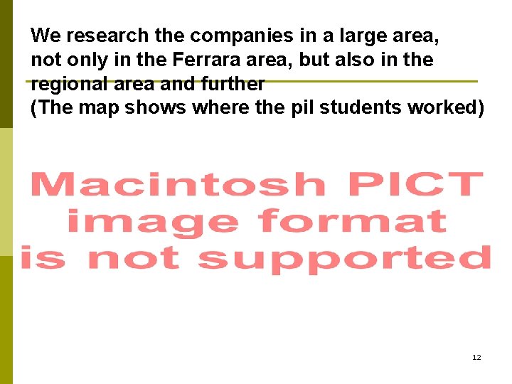 We research the companies in a large area, not only in the Ferrara area,