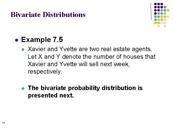 Bivariate Distributions l 14 Example 7. 5 l Xavier and Yvette are two real Bivariate Distributions l 14 Example 7. 5 l Xavier and Yvette are two real