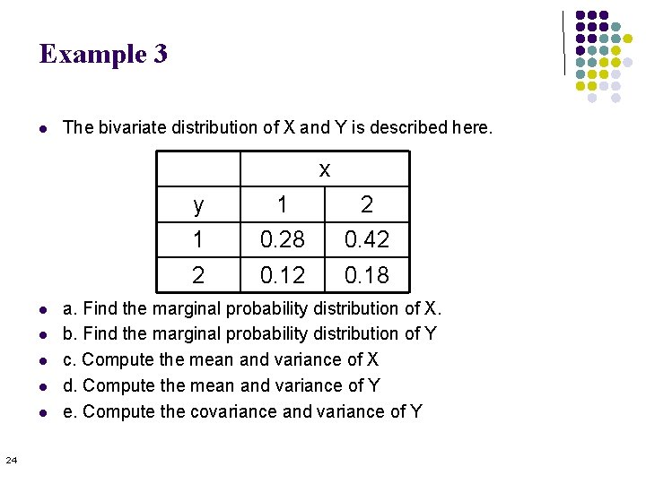 Example 3 l The bivariate distribution of X and Y is described here. x Example 3 l The bivariate distribution of X and Y is described here. x