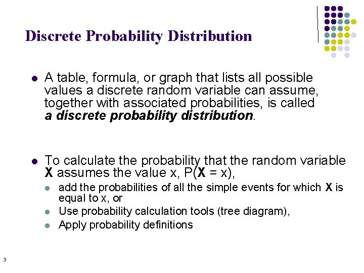 Discrete Probability Distribution l A table, formula, or graph that lists all possible values Discrete Probability Distribution l A table, formula, or graph that lists all possible values