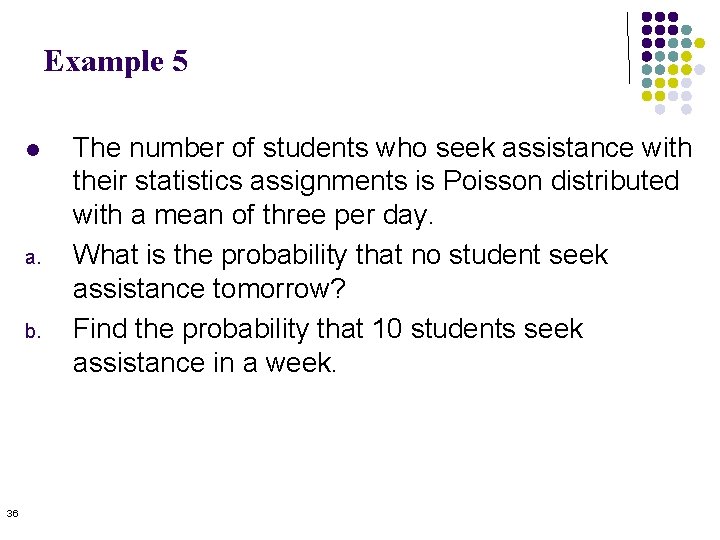 Example 5 l a. b. 36 The number of students who seek assistance with Example 5 l a. b. 36 The number of students who seek assistance with