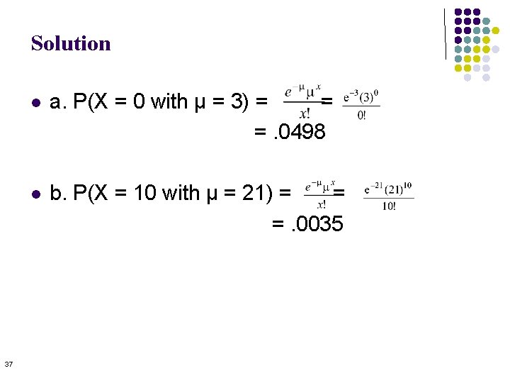 Solution 37 l a. P(X = 0 with μ = 3) = = =. Solution 37 l a. P(X = 0 with μ = 3) = = =.