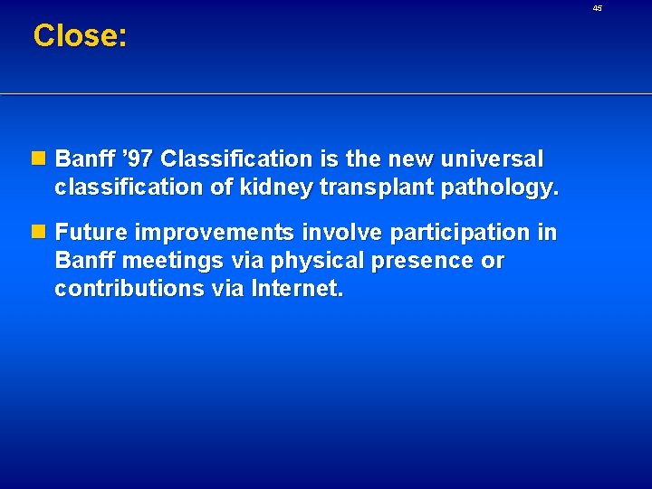 45 Close: n Banff ’ 97 Classification is the new universal classification of kidney