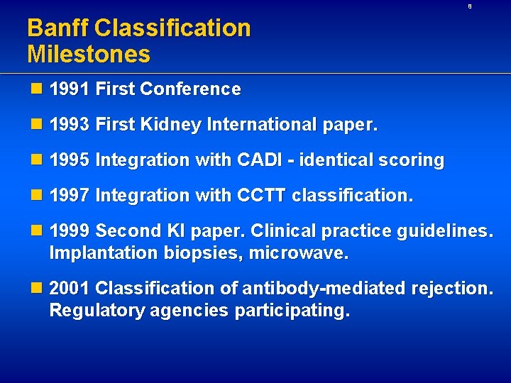 8 Banff Classification Milestones n 1991 First Conference n 1993 First Kidney International paper.