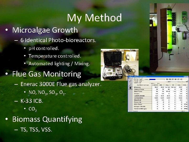 My Method • Microalgae Growth – 6 Identical Photo-bioreactors. • p. H controlled. •