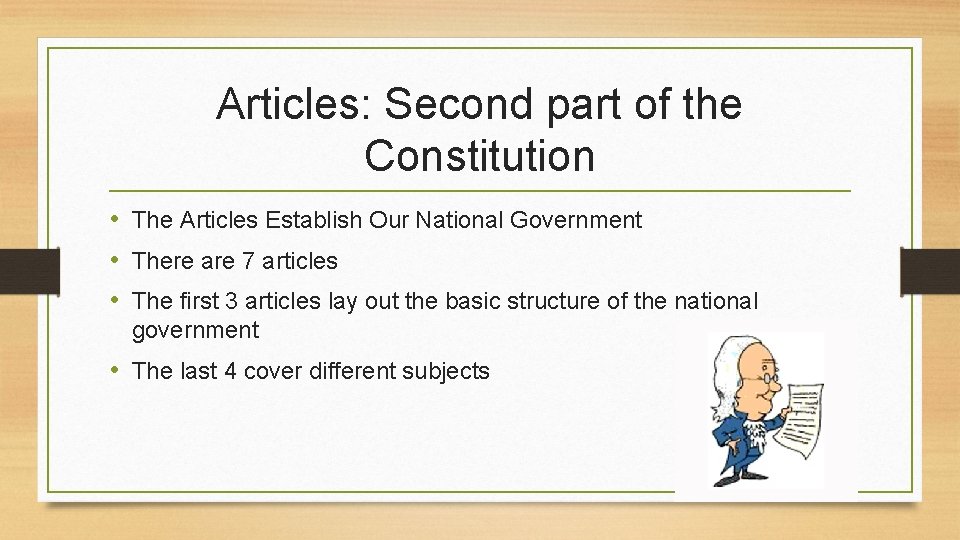 Articles: Second part of the Constitution • The Articles Establish Our National Government •