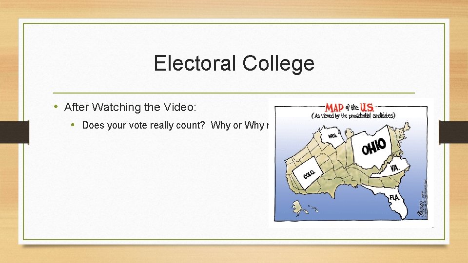 Electoral College • After Watching the Video: • Does your vote really count? Why