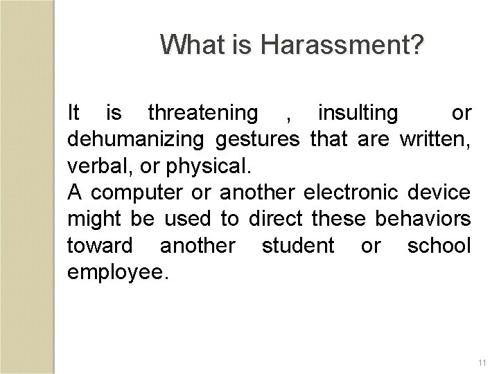 What is Harassment? It is threatening , insulting or dehumanizing gestures that are written,