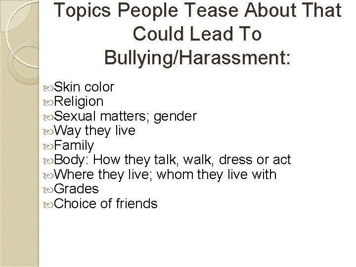 Topics People Tease About That Could Lead To Bullying/Harassment: Skin color Religion Sexual matters;