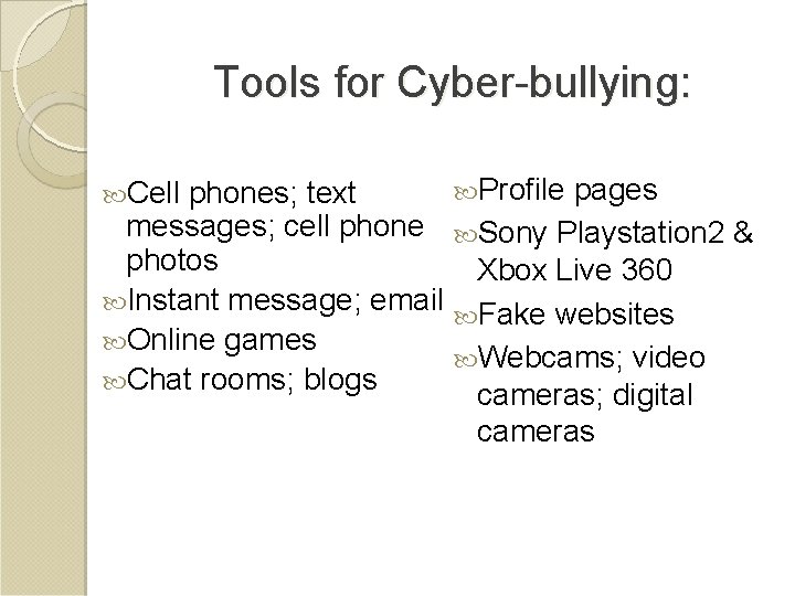 Tools for Cyber-bullying: Profile pages phones; text messages; cell phone Sony Playstation 2 &