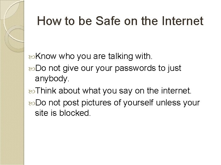How to be Safe on the Internet Know who you are talking with. Do