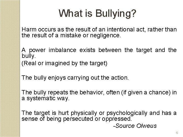 What is Bullying? Harm occurs as the result of an intentional act, rather than