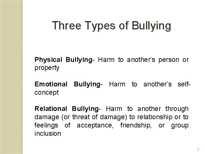 Three Types of Bullying Physical Bullying- Harm to another’s person or property Emotional Bullying-
