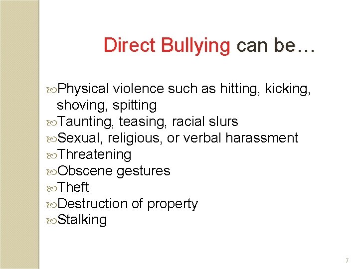 Direct Bullying can be… Physical violence such as hitting, kicking, shoving, spitting Taunting, teasing,