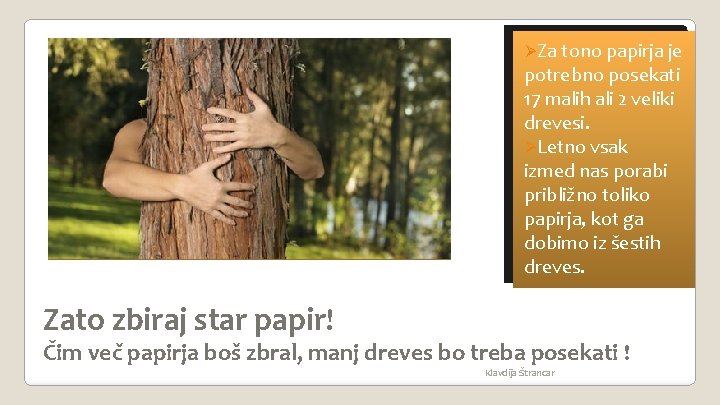 ØZa tono papirja je potrebno posekati 17 malih ali 2 veliki drevesi. ØLetno vsak ØZa tono papirja je potrebno posekati 17 malih ali 2 veliki drevesi. ØLetno vsak