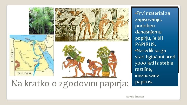 • Prvi material za Na kratko o zgodovini papirja: zapisovanje, podoben današnjemu papirju, • Prvi material za Na kratko o zgodovini papirja: zapisovanje, podoben današnjemu papirju,