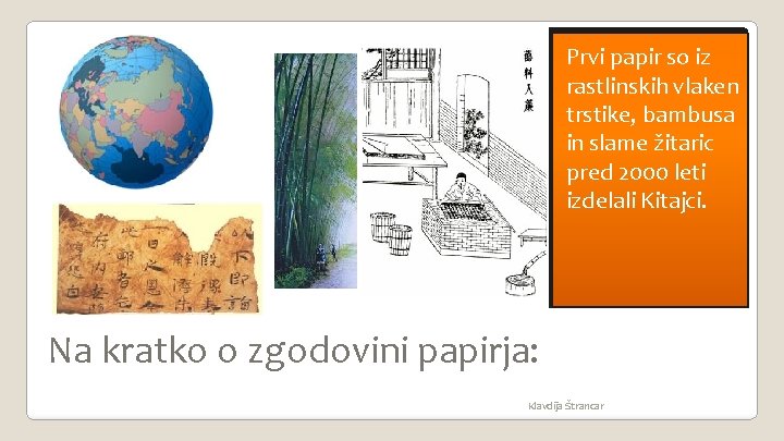 Prvi papir so iz rastlinskih vlaken trstike, bambusa in slame žitaric pred 2000 leti